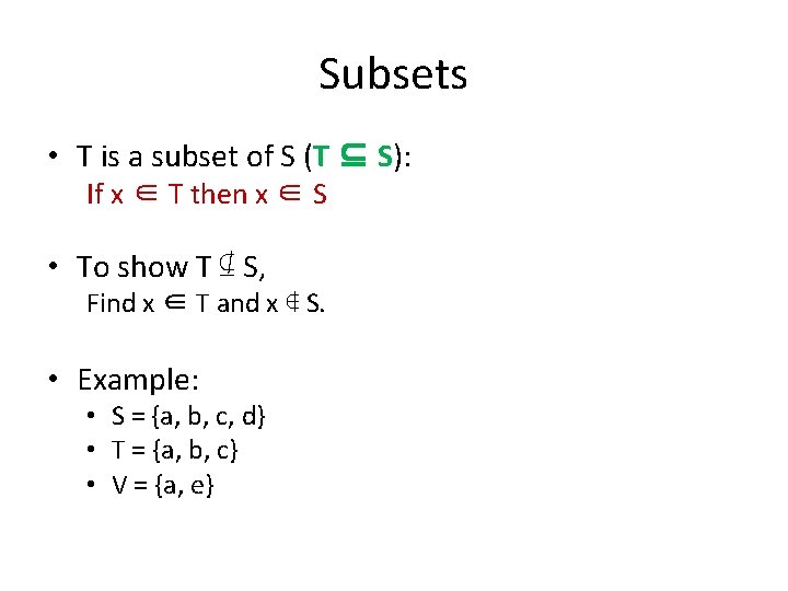Subsets • T is a subset of S (T ⊆ S): If x ∈