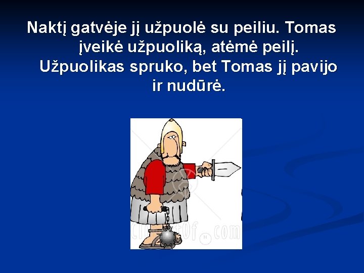 Naktį gatvėje jį užpuolė su peiliu. Tomas įveikė užpuoliką, atėmė peilį. Užpuolikas spruko, bet