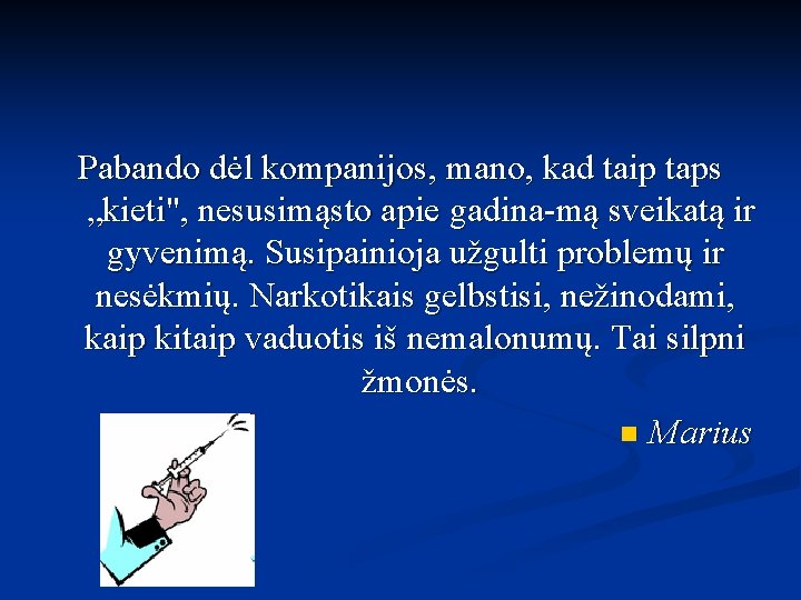 Pabando dėl kompanijos, mano, kad taip taps „kieti", nesusimąsto apie gadina mą sveikatą ir