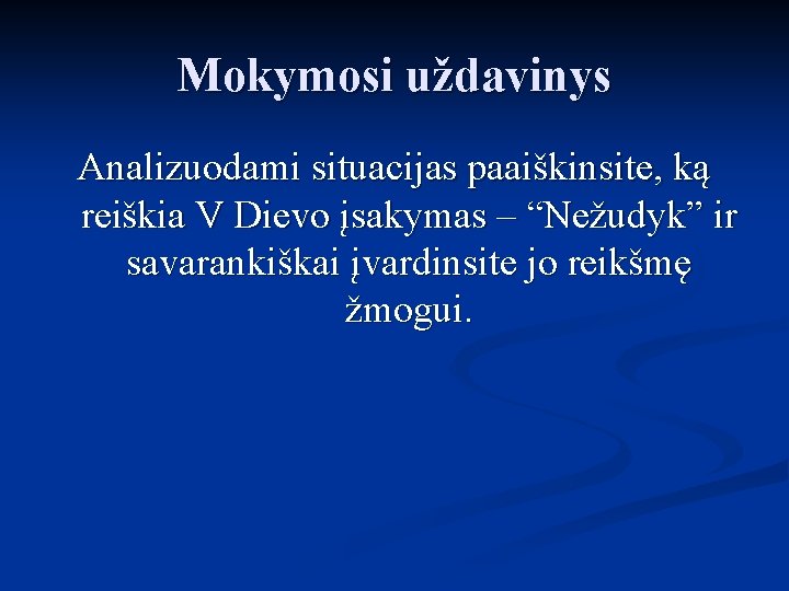 Mokymosi uždavinys Analizuodami situacijas paaiškinsite, ką reiškia V Dievo įsakymas – “Nežudyk” ir savarankiškai