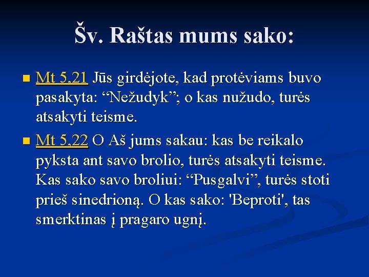 Šv. Raštas mums sako: Mt 5, 21 Jūs girdėjote, kad protėviams buvo pasakyta: “Nežudyk”;