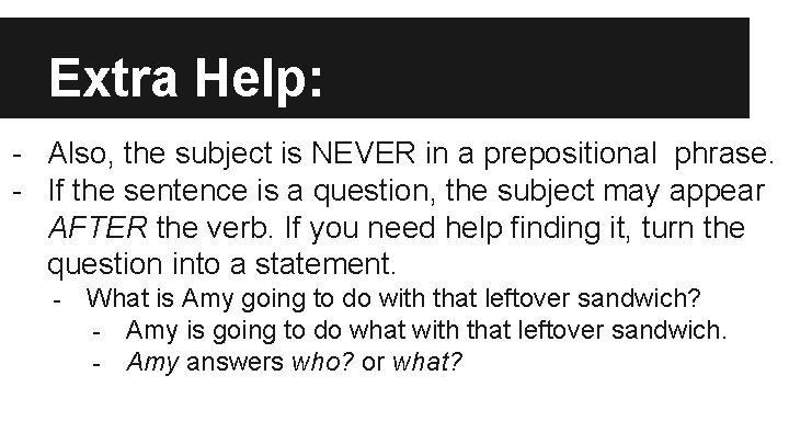 Extra Help: - Also, the subject is NEVER in a prepositional phrase. - If