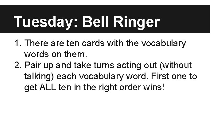 Tuesday: Bell Ringer 1. There are ten cards with the vocabulary words on them.
