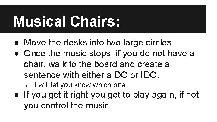 Musical Chairs: ● Move the desks into two large circles. ● Once the music