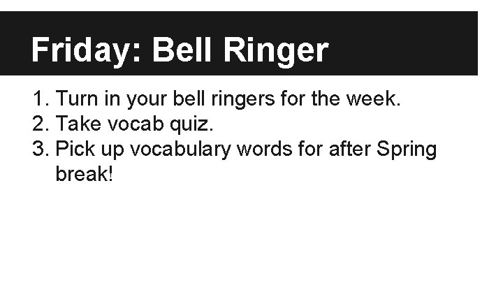 Friday: Bell Ringer 1. Turn in your bell ringers for the week. 2. Take