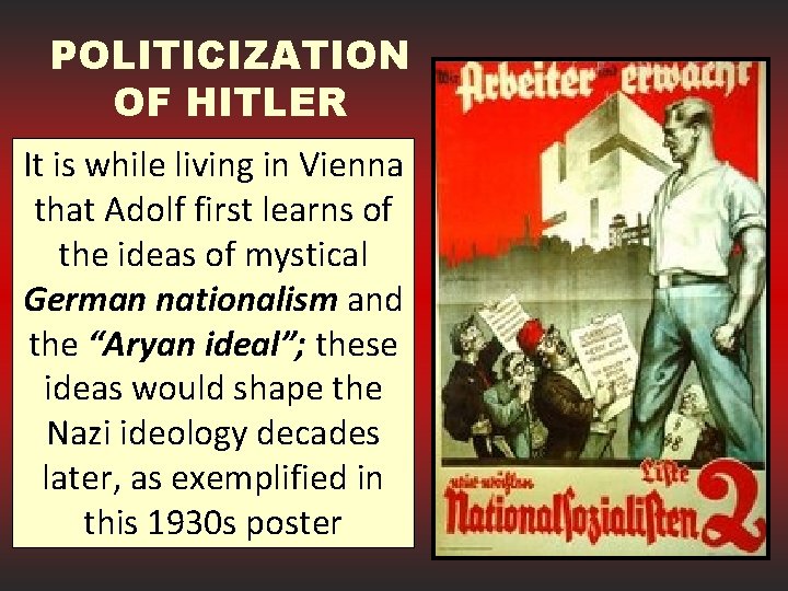 POLITICIZATION OF HITLER It is while living in Vienna that Adolf first learns of