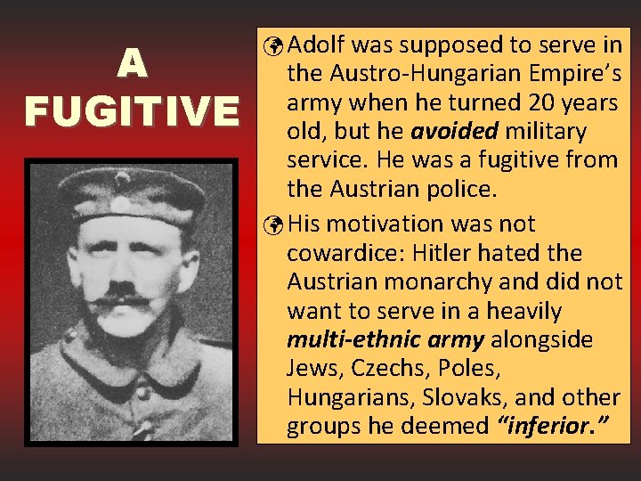 A FUGITIVE ü Adolf was supposed to serve in the Austro-Hungarian Empire’s army when