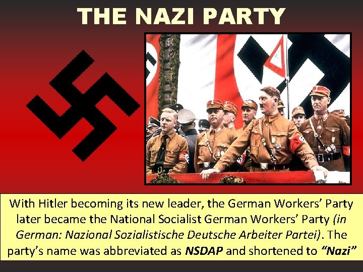 THE NAZI PARTY With Hitler becoming its new leader, the German Workers’ Party later