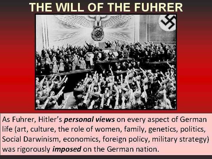 THE WILL OF THE FUHRER As Fuhrer, Hitler’s personal views on every aspect of
