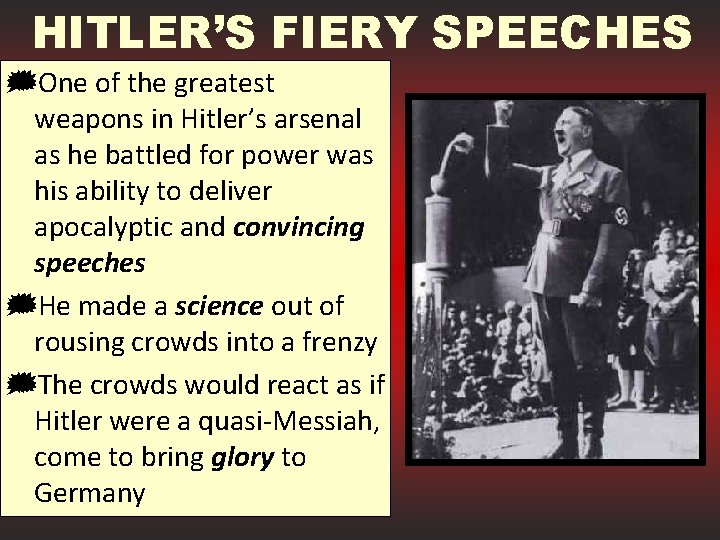 HITLER’S FIERY SPEECHES }One of the greatest weapons in Hitler’s arsenal as he battled