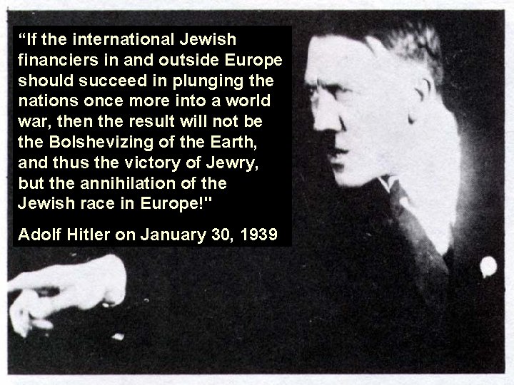 “If the international Jewish financiers in and outside Europe should succeed in plunging the