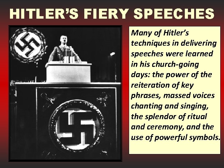 HITLER’S FIERY SPEECHES Many of Hitler’s techniques in delivering speeches were learned in his
