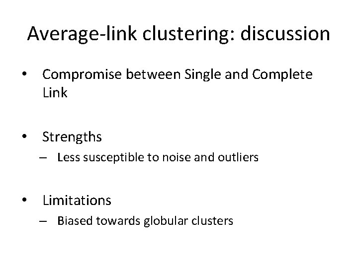Average-link clustering: discussion • Compromise between Single and Complete Link • Strengths – Less