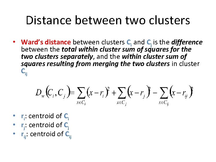 Distance between two clusters • Ward’s distance between clusters Ci and Cj is the