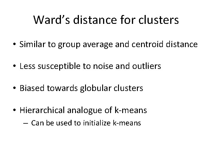 Ward’s distance for clusters • Similar to group average and centroid distance • Less