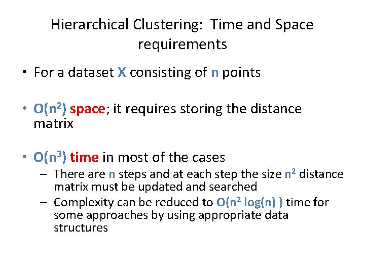 Hierarchical Clustering: Time and Space requirements • For a dataset X consisting of n