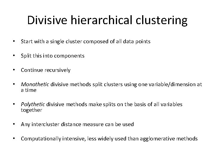 Divisive hierarchical clustering • Start with a single cluster composed of all data points