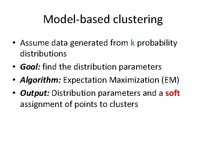 Model-based clustering • Assume data generated from k probability distributions • Goal: find the