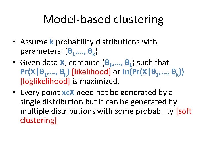 Model-based clustering • Assume k probability distributions with parameters: (θ 1, …, θk) •