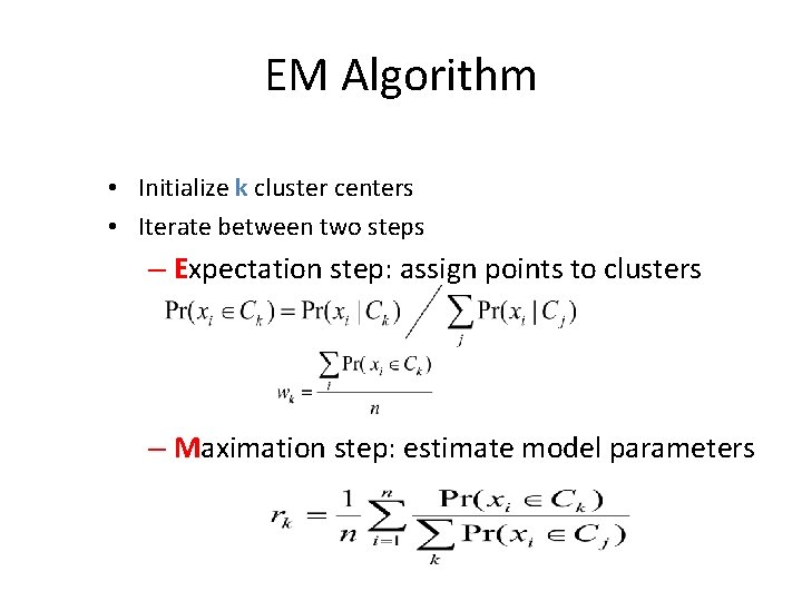 EM Algorithm • Initialize k cluster centers • Iterate between two steps – Expectation