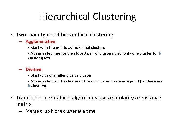 Hierarchical Clustering • Two main types of hierarchical clustering – Agglomerative: • Start with