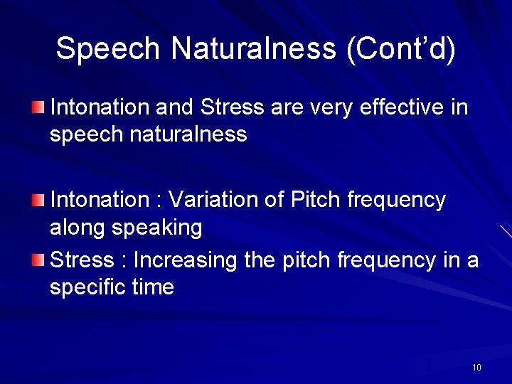 Speech Naturalness (Cont’d) Intonation and Stress are very effective in speech naturalness Intonation :