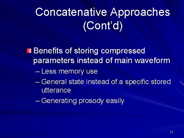 Concatenative Approaches (Cont’d) Benefits of storing compressed parameters instead of main waveform – Less