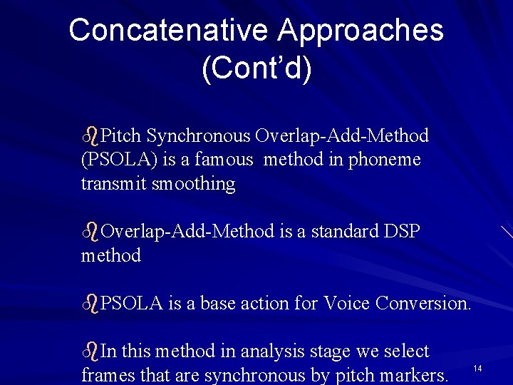 Concatenative Approaches (Cont’d) b. Pitch Synchronous Overlap-Add-Method (PSOLA) is a famous method in phoneme