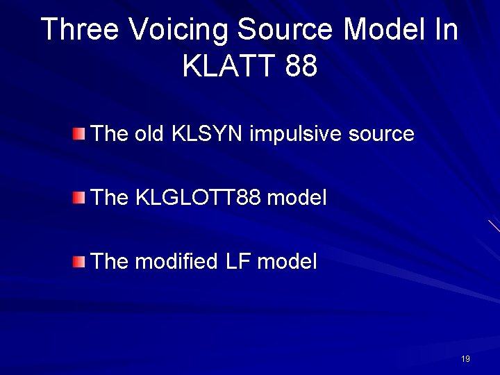 Three Voicing Source Model In KLATT 88 The old KLSYN impulsive source The KLGLOTT