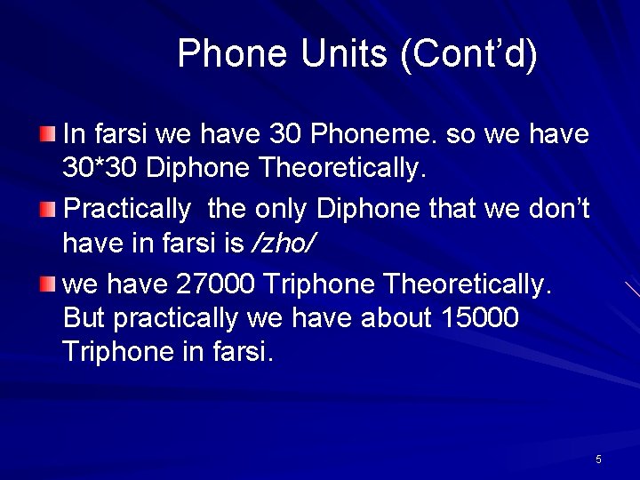 Phone Units (Cont’d) In farsi we have 30 Phoneme. so we have 30*30 Diphone