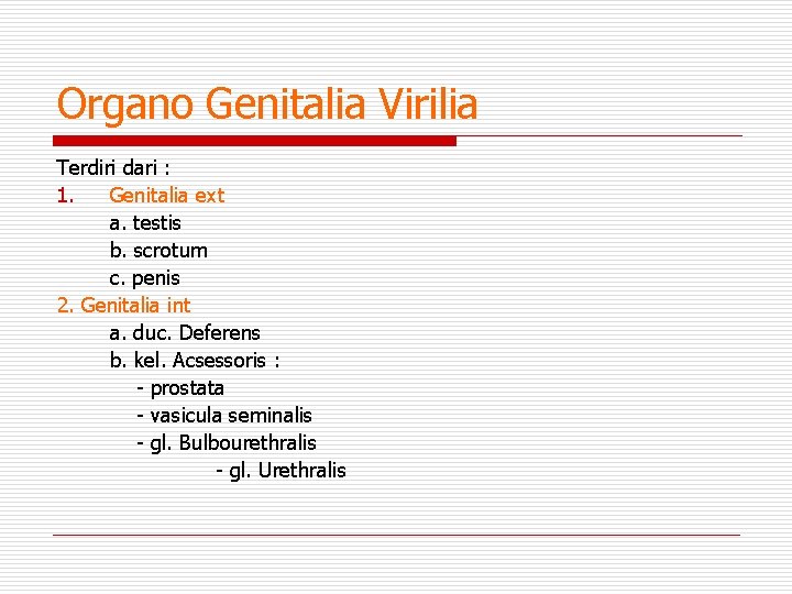 Organo Genitalia Virilia Terdiri dari : 1. Genitalia ext a. testis b. scrotum c.