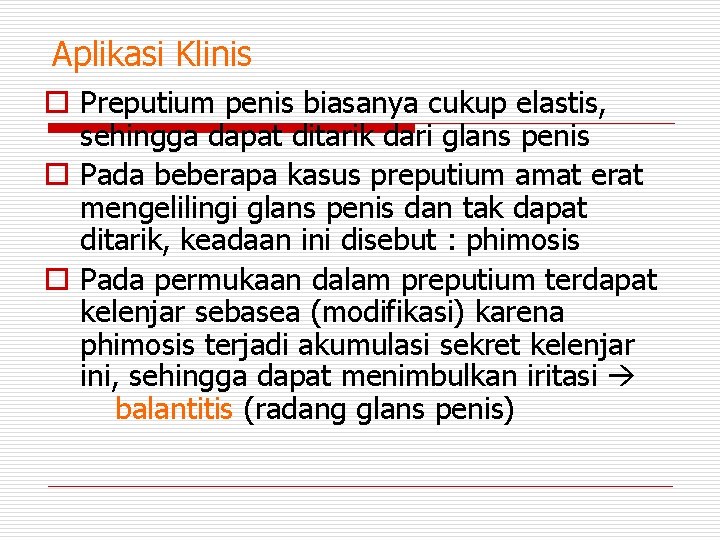 Aplikasi Klinis o Preputium penis biasanya cukup elastis, sehingga dapat ditarik dari glans penis