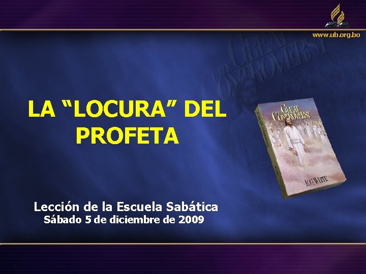 www. ub. org. bo LA “LOCURA” DEL PROFETA Lección de la Escuela Sabática Sábado