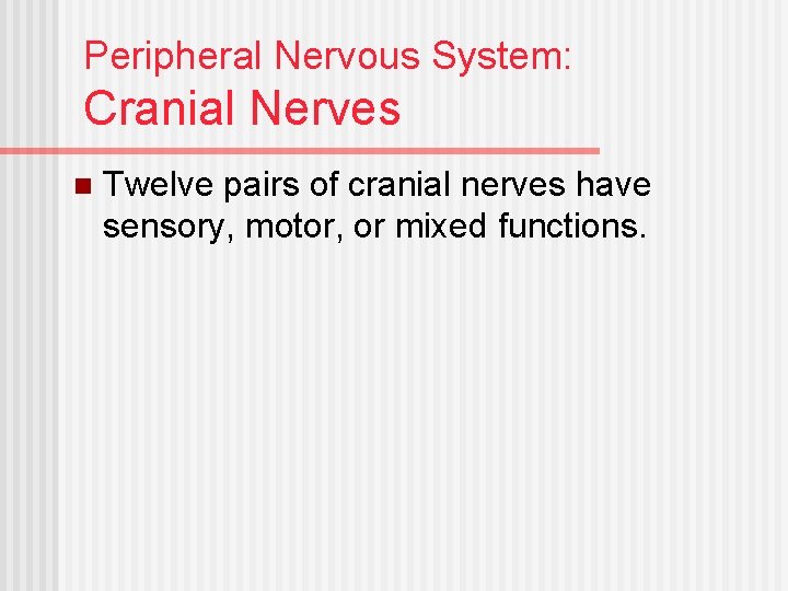 Peripheral Nervous System: Cranial Nerves n Twelve pairs of cranial nerves have sensory, motor,