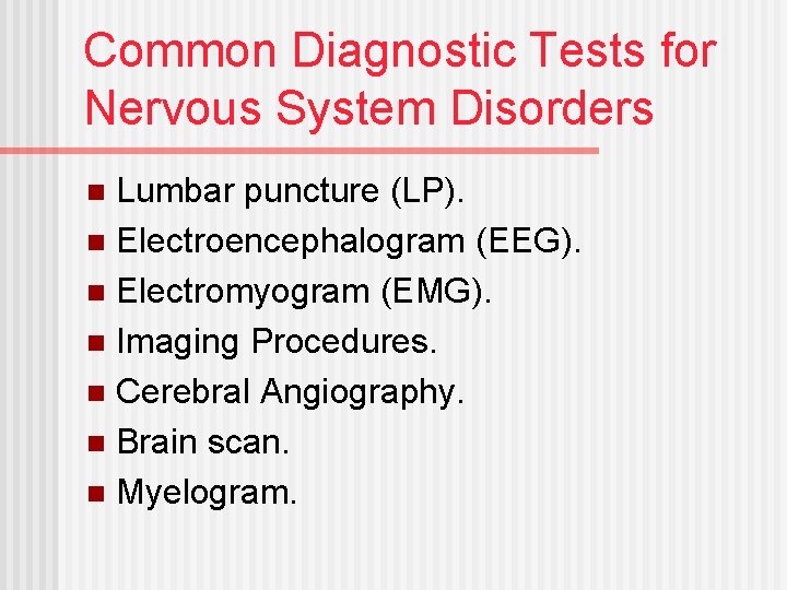 Common Diagnostic Tests for Nervous System Disorders Lumbar puncture (LP). n Electroencephalogram (EEG). n