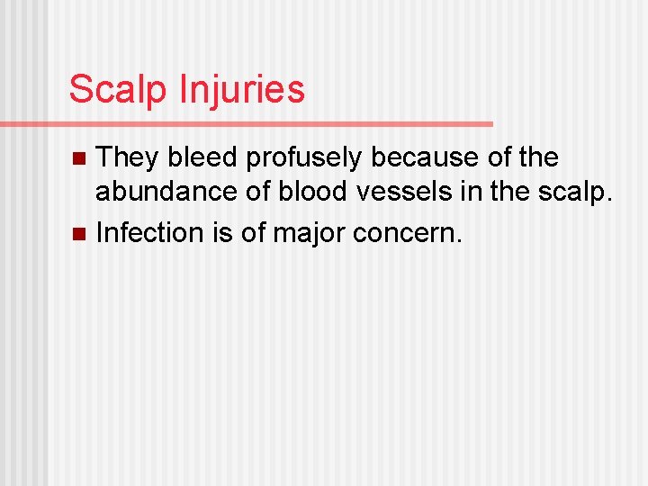 Scalp Injuries They bleed profusely because of the abundance of blood vessels in the