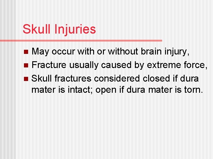 Skull Injuries May occur with or without brain injury, n Fracture usually caused by