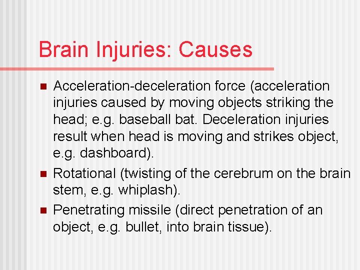 Brain Injuries: Causes n n n Acceleration-deceleration force (acceleration injuries caused by moving objects