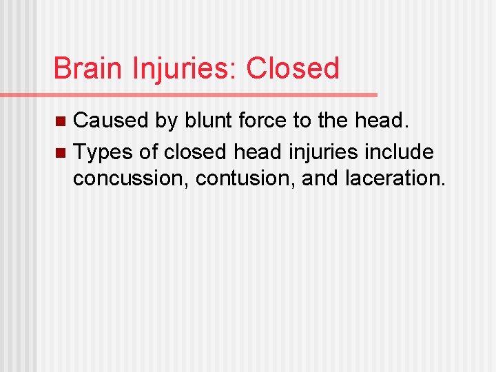 Brain Injuries: Closed Caused by blunt force to the head. n Types of closed