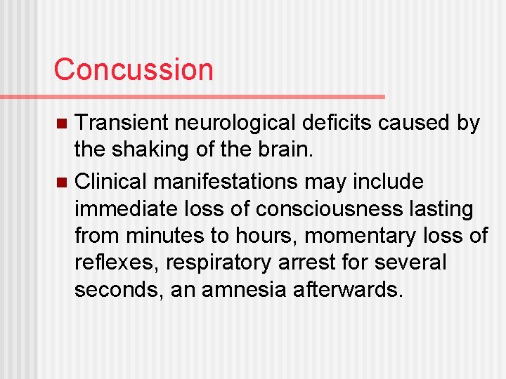 Concussion Transient neurological deficits caused by the shaking of the brain. n Clinical manifestations