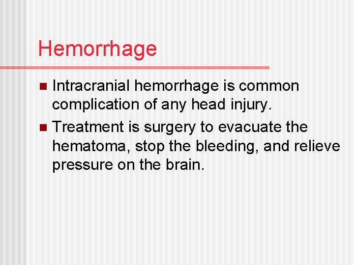 Hemorrhage Intracranial hemorrhage is common complication of any head injury. n Treatment is surgery