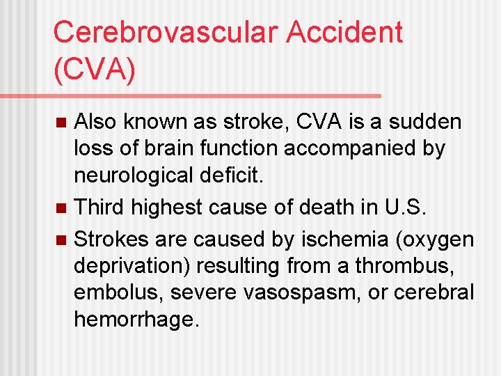 Cerebrovascular Accident (CVA) Also known as stroke, CVA is a sudden loss of brain