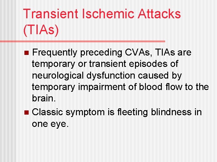 Transient Ischemic Attacks (TIAs) Frequently preceding CVAs, TIAs are temporary or transient episodes of