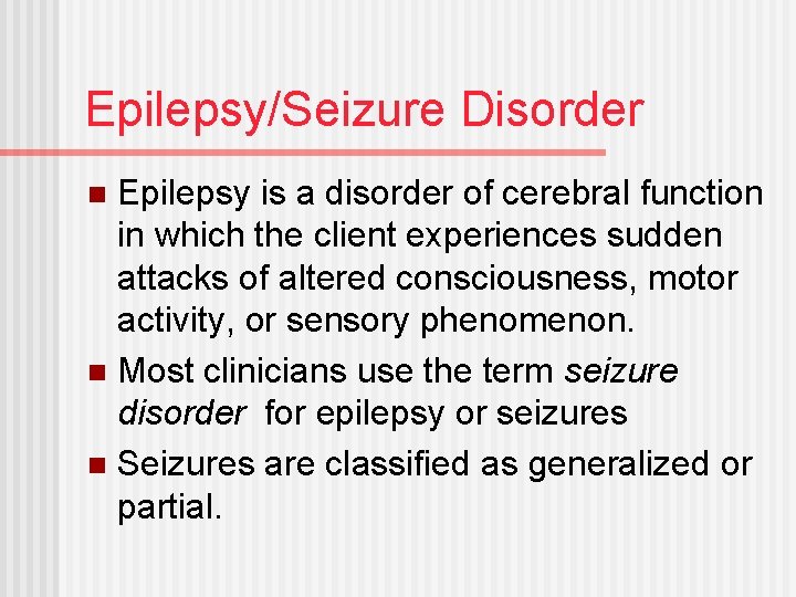 Epilepsy/Seizure Disorder Epilepsy is a disorder of cerebral function in which the client experiences