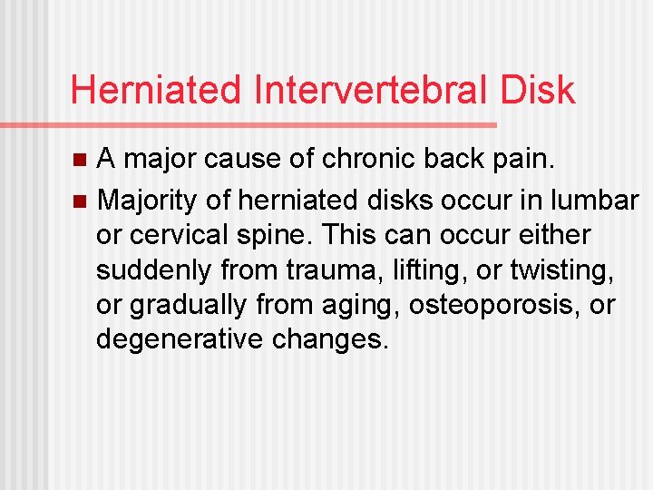 Herniated Intervertebral Disk A major cause of chronic back pain. n Majority of herniated