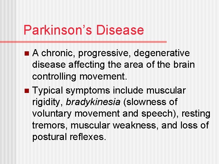 Parkinson’s Disease A chronic, progressive, degenerative disease affecting the area of the brain controlling