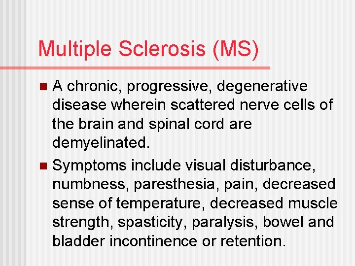 Multiple Sclerosis (MS) A chronic, progressive, degenerative disease wherein scattered nerve cells of the