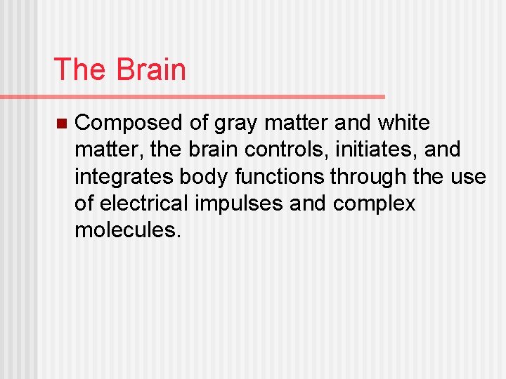 The Brain n Composed of gray matter and white matter, the brain controls, initiates,
