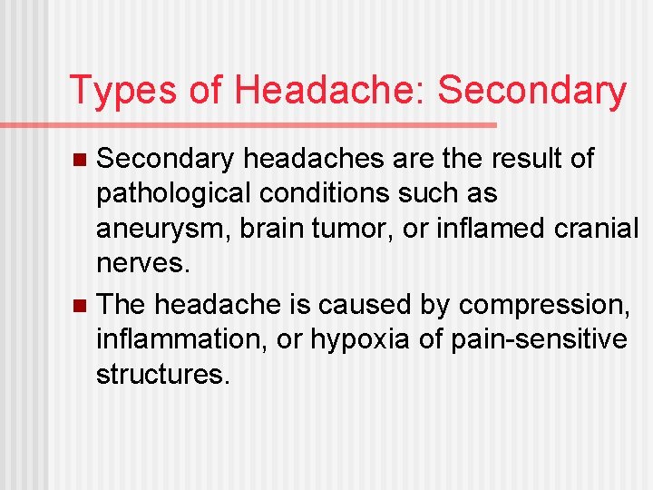 Types of Headache: Secondary headaches are the result of pathological conditions such as aneurysm,