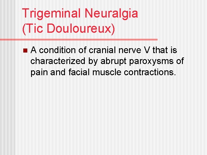 Trigeminal Neuralgia (Tic Douloureux) n A condition of cranial nerve V that is characterized